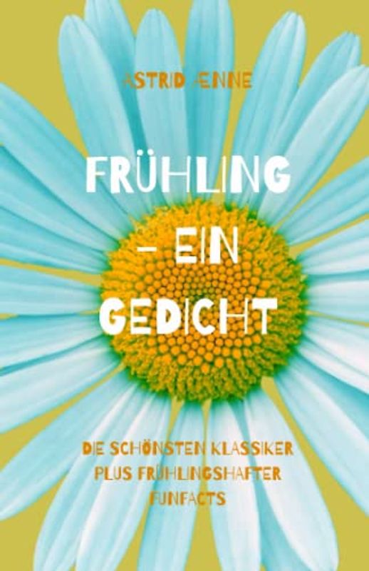 Frühling - ein Gedicht!: Die schönsten Klassiker plus frühlingshafter Funfacts