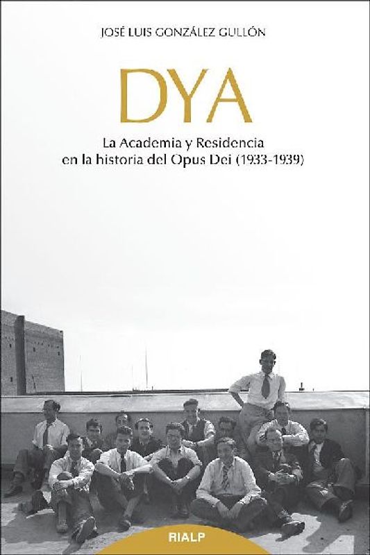 DYA : la academia y residencia en la historia del Opus Dei, 1933-1939