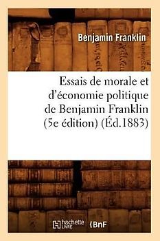 Essais de Morale Et d'Économie Politique de Benjamin Franklin (5e Édition) (Éd.1883)