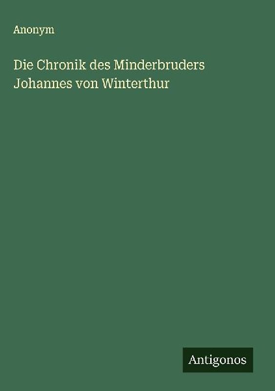 Die Chronik des Minderbruders Johannes von Winterthur