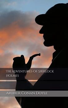 The Adventures of Sherlock Holmes: A 19th century classic (Annotated)