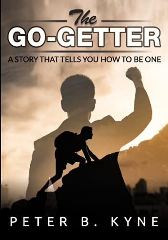 The Go-Getter: AStoryThatTellsYou How tobe One