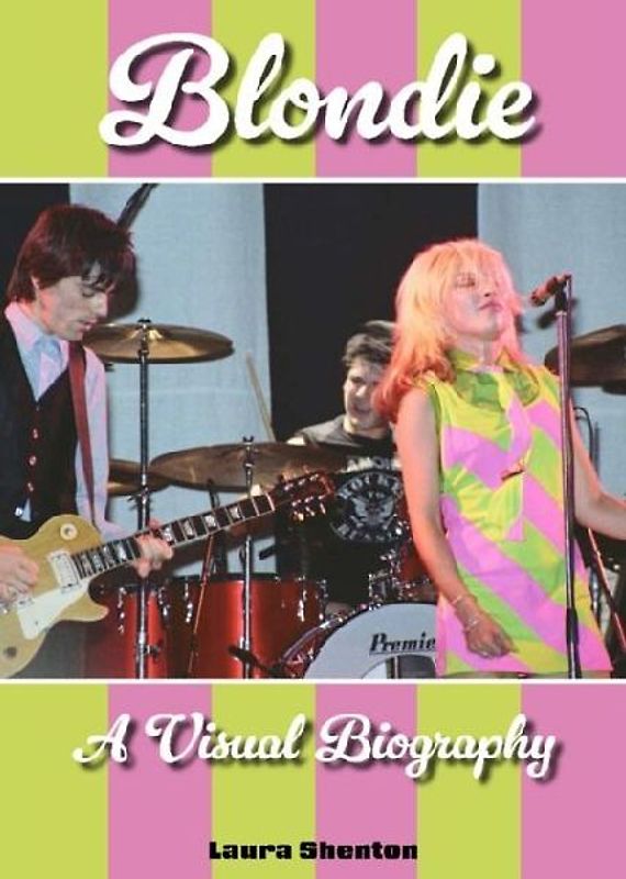 Blondie A Visual Biography
