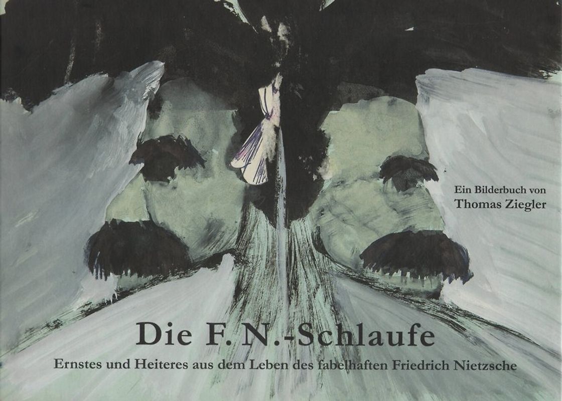 Die F.N.-Schlaufe. Ernstes und Heiteres aus dem Leben des fabelhaften Friedrich Nietzsche