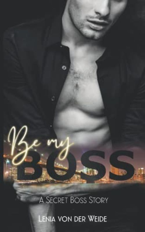 Be my Boss: A SECRET BOSS STORY (Boss & Love Reihe, Band 1)