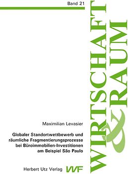Globaler Standortwettbewerb und räumliche Fragmentierungsprozesse bei Büroimmobilien-Investitionen am Beispiel São Paulo