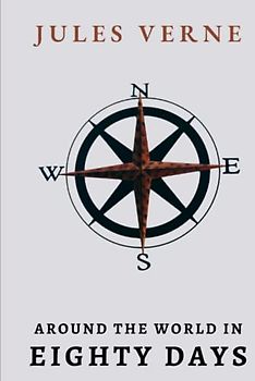 Around The World In Eighty Days: Jules Verne Great Adventure Novel of Phileas Fogg