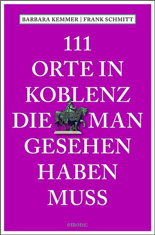 111 Orte in Koblenz, die man gesehen haben muss
