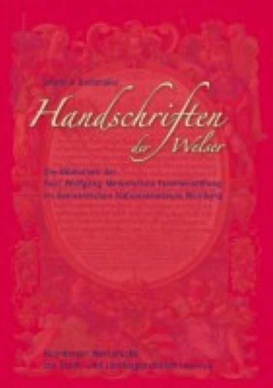 Handschriften der Welser. Die Bibliothek der Paul Wolfgang Merkelschen Familienstiftung im Germanischen Nationalmuseum Nürnberg