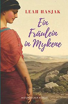 Ein Fräulein in Mykene: Historischer Roman (Das Fräulein, Band 2)
