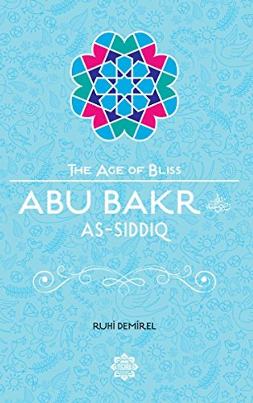 Abu Bakr as-Siddiq (The Age of Bliss, Band 2)