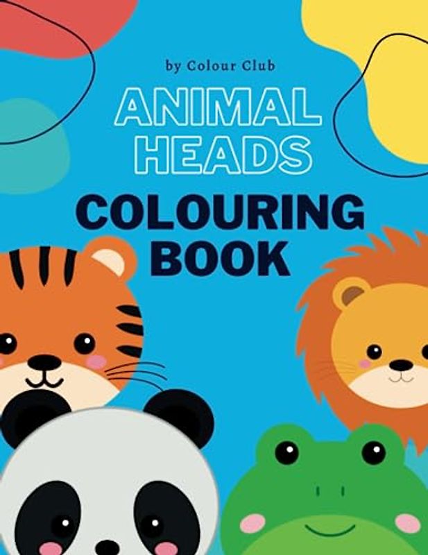 Animal Heads Colouring Book: 40 Animal Heads Easy Colouring Pages For Preschool and Kindergarten. (Animal Colouring Book, Kids Ages 1-6)