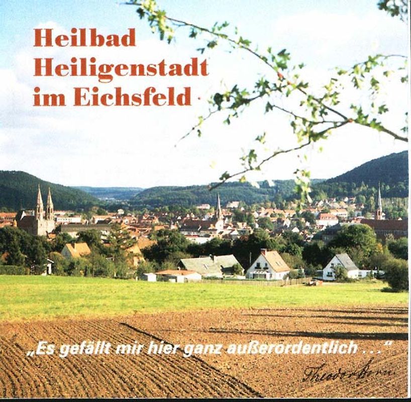 Heilbad Heiligenstadt im Eichsfeld. "Es gefällt mir hier ganz außerordentlich . . ." Theodor Storm