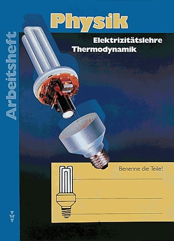 Physik - Sekundarstufe I (außer Gymnasium) - Brandenburg, Sachsen,... / 8. Schuljahr - Elektrizitätslehre, Thermodynamik. Arbeitsheft