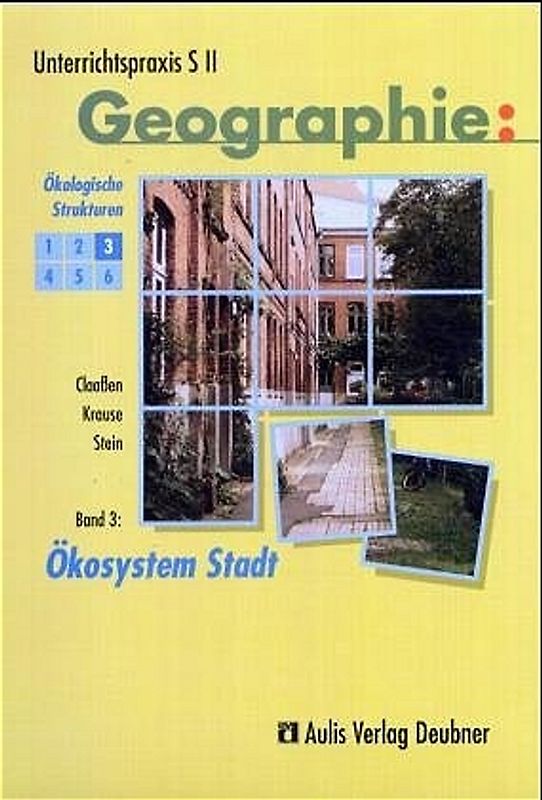 Unterrichtspraxis S II - Geographie / Band 3: Ökosystem Stadt, Ökologische Strukturen