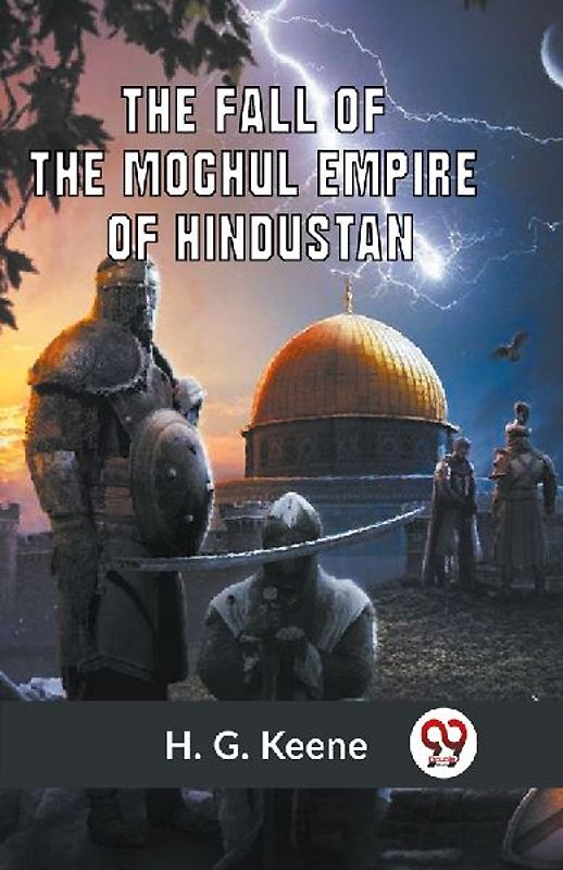 The Fall of the Moghul Empire of Hindustan