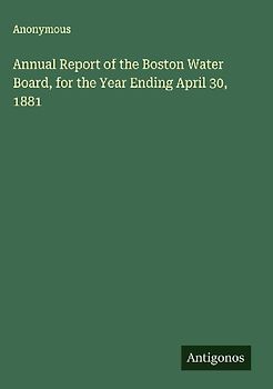 Annual Report of the Boston Water Board, for the Year Ending April 30, 1881