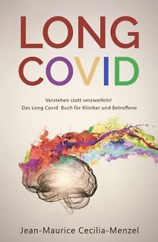 Long Covid: Verstehen statt verzweifeln! Das Long Covid Buch für Kliniker und Betroffene
