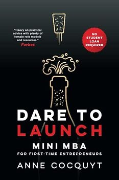Dare To Launch: Mini MBA for First-Time Entrepreneurs - No Student Loan Required