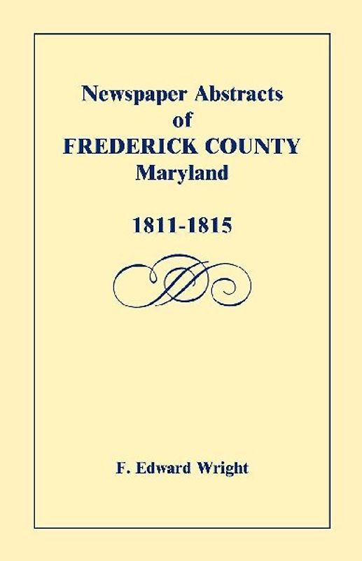 Newspaper Abstracts of Frederick County, Maryland, 1811-1815