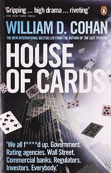 House of Cards: How Wall Street's Gamblers Broke Capitalism - William D. Cohan