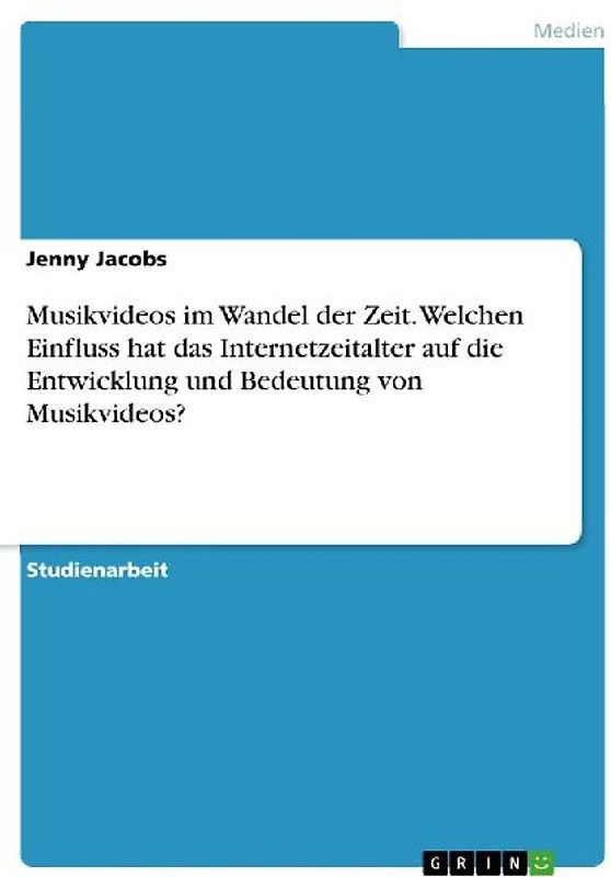 Musikvideos im Wandel der Zeit. Welchen Einfluss hat das Internetzeitalter auf die Entwicklung und Bedeutung von Musikvideos?