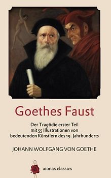 Goethes Faust: Der Tragödie erster Teil mit 55 Illustrationen von  bedeutenden Künstlern des 19. Jahrhunderts - von Goethe, Johann Wolfgang