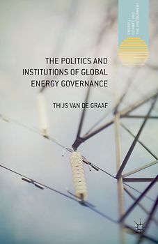The Politics and Institutions of Global Energy Governance