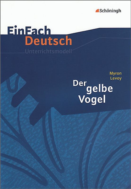 EinFach Deutsch Unterrichtsmodelle. Myron Levoy: Der gelbe Vogel: Klassen 8 - 10