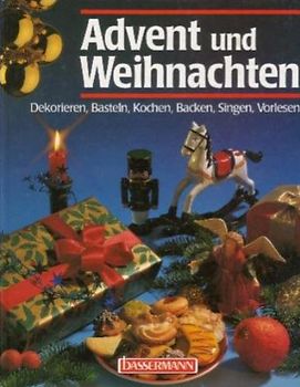 Advent und Weihnachten. Dekorieren, Basteln, Kochen, Backen, Singen, Vorlesen