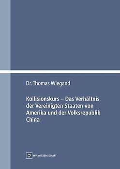 Kollisionskurs – Das Verhältnis der Vereinigten Staaten von Amerika und der Volksrepublik China