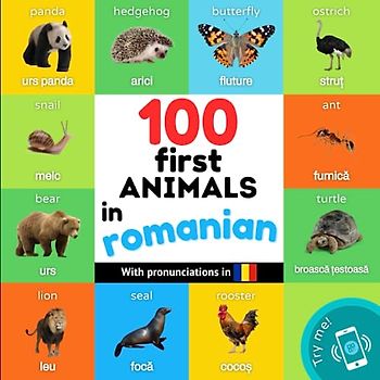 100 first animals in romanian: Bilingual picture book for kids: english / romanian with pronunciations (Learn romanian)