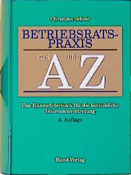 Betriebsratspraxis von A bis Z. Das Handwörterbuch für die betriebliche Interessenvertretung