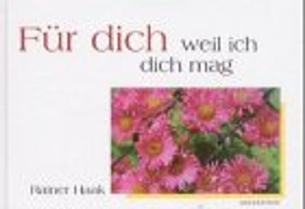 Für dich - weil ich dich mag