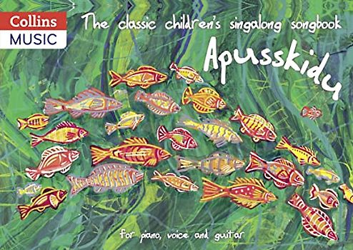 The classic children's singalong songbook: Apusskidu: For Piano, Voice and Guitar