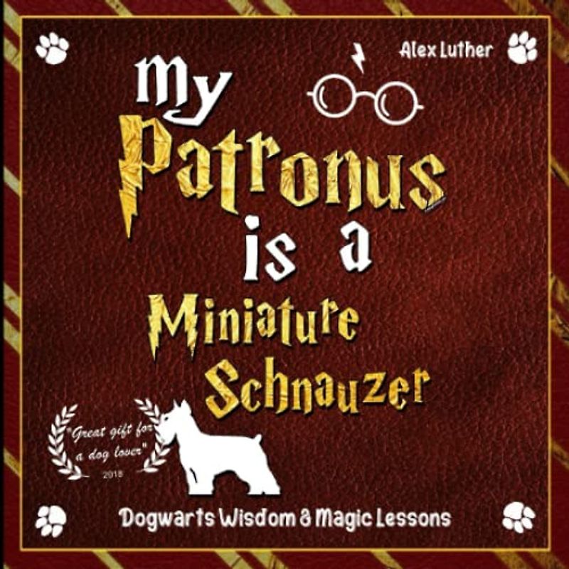 My Patronus is a Miniature Schnauzer: Dogwarts Wisdom & Magic Lessons