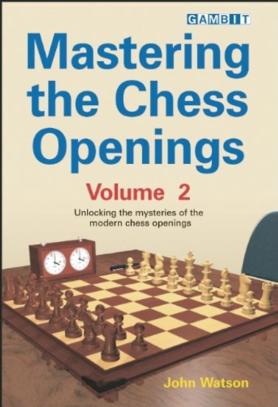 Mastering the Chess Openings, Volume 2: Unlocking the Mysteries of the Modern Chess Openings - John Watson