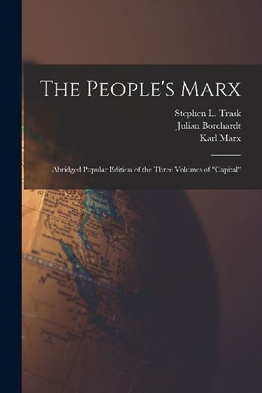 The People's Marx; Abridged Popular Edition of the Three Volumes of "Capital"