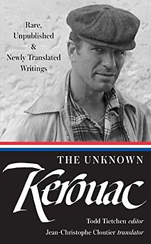 The Unknown Kerouac (LOA #283): Rare, Unpublished & Newly Translated Writings (Library of America Jack Kerouac Edition, Band 4)