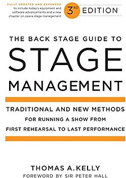 The Back Stage Guide to Stage Management, 3rd Edition: Traditional and New Methods for Running a Show from First Rehearsal to Last Performance