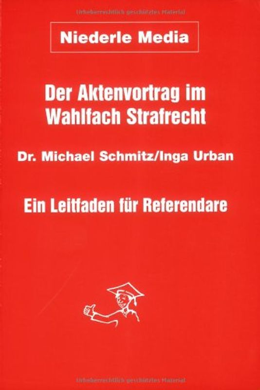 Der Aktenvortrag im Wahlfach Strafrecht. Ein Leitfaden für  Referendare