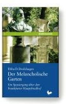 Der Melancholische Garten. Ein Spaziergang über den Frankfurter Hauptfriedhof