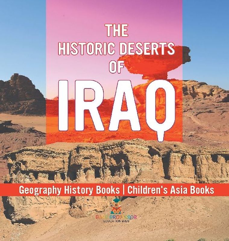 The Historic Deserts of Iraq - Geography History Books | Children's Asia Books