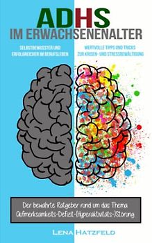 ADHS im Erwachsenenalter: Selbstbewusster und erfolgreicher im Berufsleben. Wertvolle Tipps und Tricks zur Krisen- und Stressbewältigung. Der bewährte Ratgeber rund um das Thema ADHS.