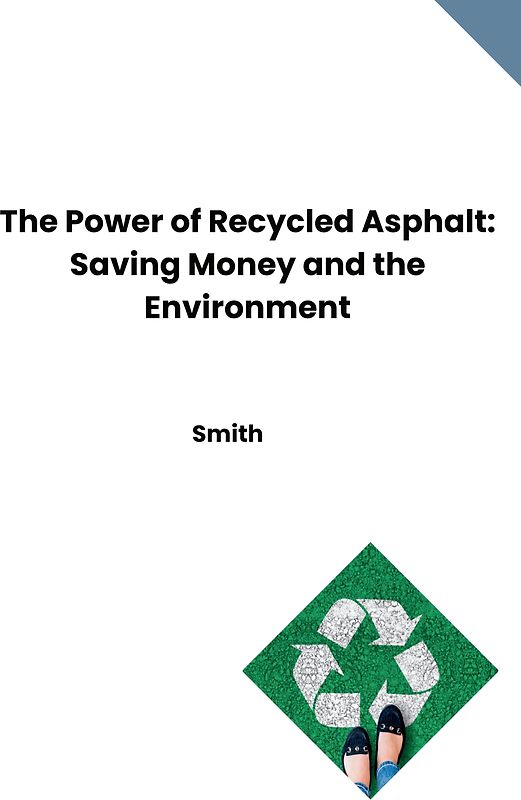 The Power of Recycled Asphalt: Saving Money and the Environment