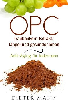 OPC – Traubenkern-Extrakt: länger und gesünder leben