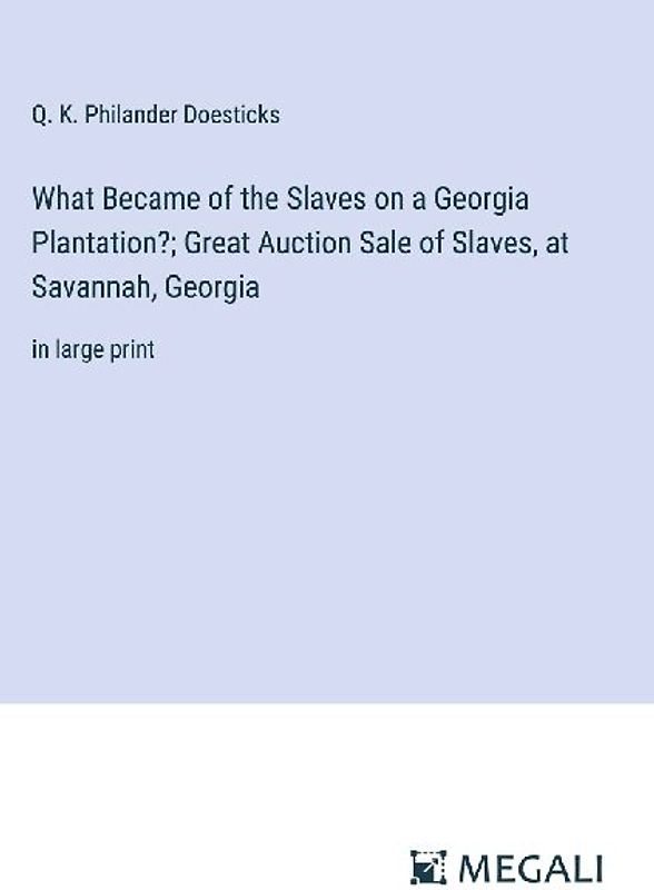 What Became of the Slaves on a Georgia Plantation?; Great Auction Sale of Slaves, at Savannah, Georgia