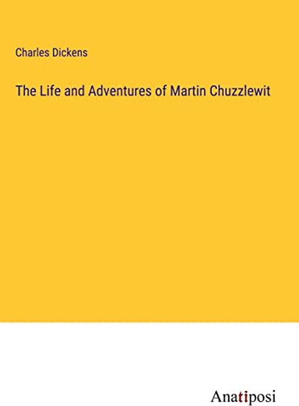 The Life and Adventures of Martin Chuzzlewit