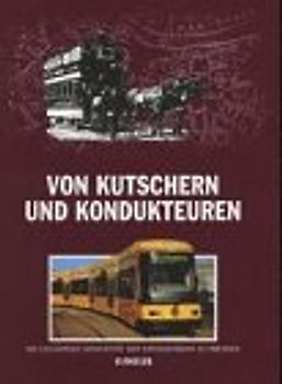 Von Kutschern und Kondukteuren. Die 125jährige Geschichte der Strassenbahn zu Dresden