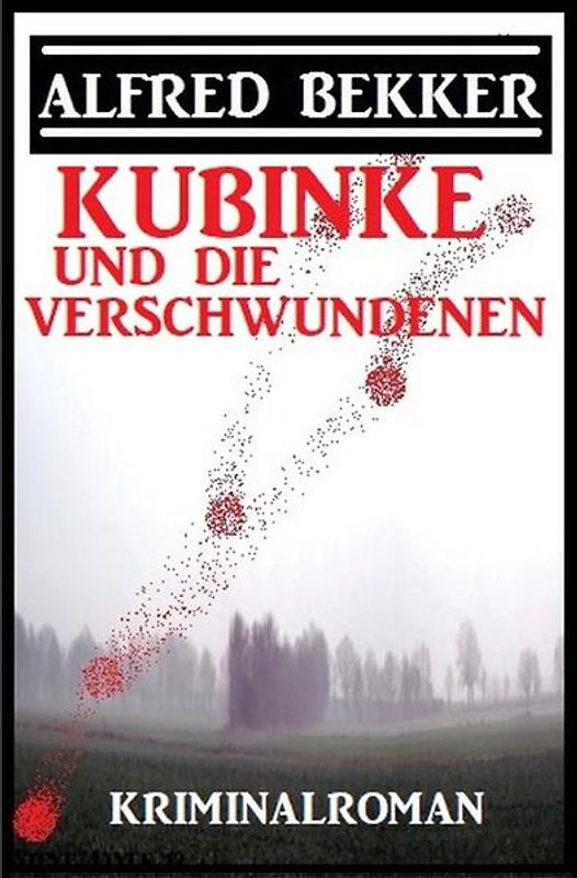 Kubinke und die Verschwundenen: Kriminalroman